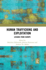 Title: Human Trafficking and Exploitation: Lessons from Europe / Edition 1, Author: Belachew Gebrewold