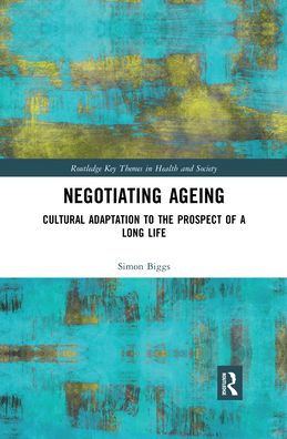 Negotiating Ageing: Cultural Adaptation to the Prospect of a Long Life / Edition 1