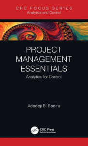 Title: Project Management Essentials: Analytics for Control, Author: Adedeji B. Badiru