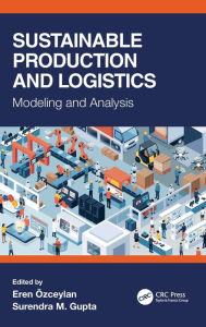 Title: Sustainable Production and Logistics: Modeling and Analysis, Author: Eren Ozceylan