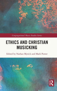 Title: Ethics and Christian Musicking, Author: Nathan Myrick