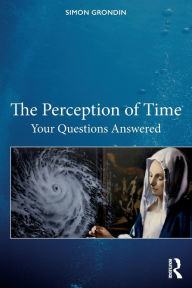 Title: The Perception of Time: Your Questions Answered / Edition 1, Author: Simon Grondin