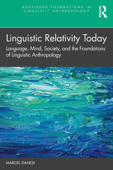 Linguistic Relativity Today: Language, Mind, Society, and the Foundations of Anthropology