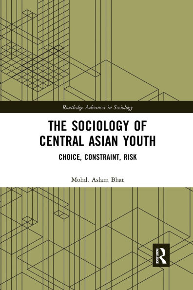 The Sociology of Central Asian Youth: Choice, Constraint, Risk / Edition 1