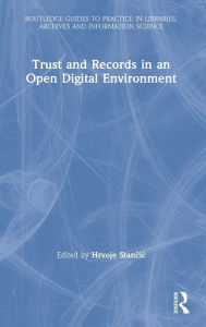 Title: Trust and Records in an Open Digital Environment, Author: Hrvoje Stancic