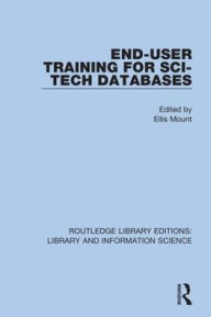 Title: End-User Training for Sci-Tech Databases / Edition 1, Author: Ellis Mount