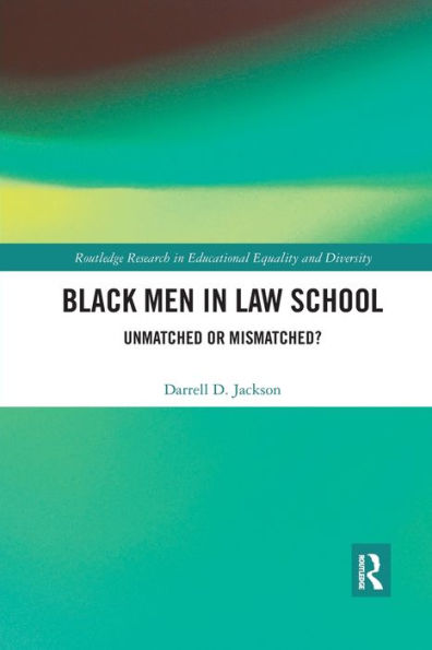Black Men in Law School: Unmatched or Mismatched / Edition 1