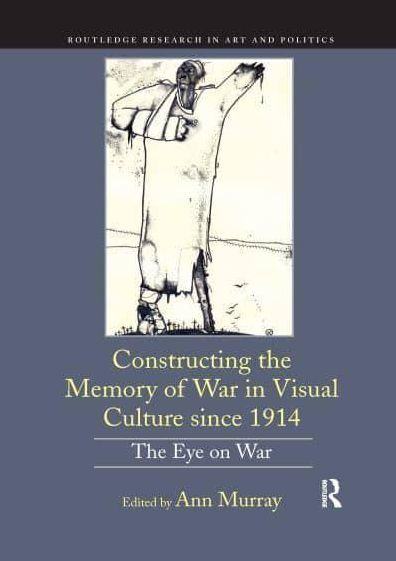 Constructing The Memory of War Visual Culture since 1914: Eye on