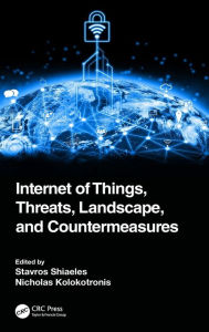 Title: Internet of Things, Threats, Landscape, and Countermeasures, Author: Stavros Shiaeles