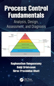 Title: Process Control Fundamentals: Analysis, Design, Assessment, and Diagnosis / Edition 1, Author: Raghunathan Rengaswamy