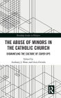 The Abuse of Minors in the Catholic Church: Dismantling the Culture of Cover Ups