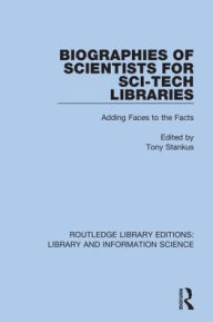 Title: Biographies of Scientists for Sci-Tech Libraries: Adding Faces to the Facts / Edition 1, Author: Tony Stankus