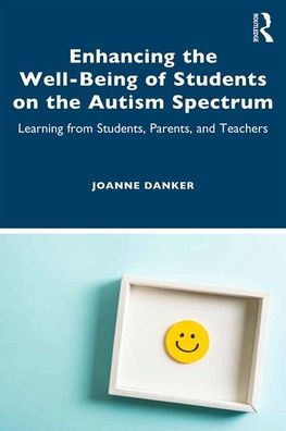 Enhancing the Well-Being of Students on the Autism Spectrum: Learning from Students, Parents, and Teachers / Edition 1