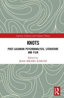 Knots: Post-Lacanian Psychoanalysis, Literature and Film / Edition 1