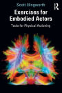 Exercises for Embodied Actors: Tools for Physical Actioning / Edition 1