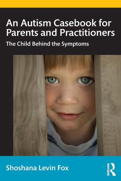 An Autism Casebook for Parents and Practitioners: the Child Behind Symptoms