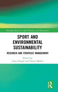 Title: Sport and Environmental Sustainability: Research and Strategic Management / Edition 1, Author: Greg Dingle