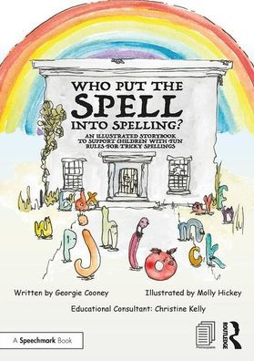 Who Put the Spell into Spelling?: An Illustrated Storybook to Support Children with Fun Rules for Tricky Spellings