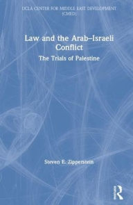 Title: Law and the Arab-Israeli Conflict: The Trials of Palestine / Edition 1, Author: Steven E. Zipperstein