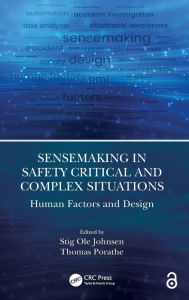 Title: Sensemaking in Safety Critical and Complex Situations: Human Factors and Design, Author: Stig Ole Johnsen