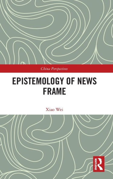 Epistemology of News Frame / Edition 1