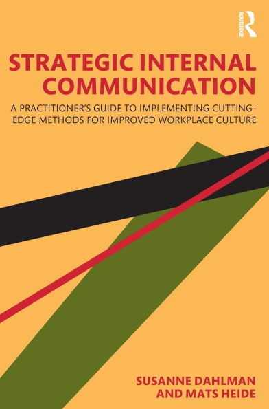 Strategic Internal Communication: A Practitioner's Guide to Implementing Cutting-Edge Methods for Improved Workplace Culture