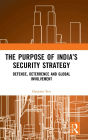 The Purpose of India's Security Strategy: Defence, Deterrence and Global Involvement / Edition 1