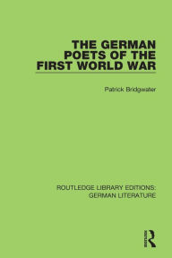 Title: The German Poets of the First World War, Author: Patrick Bridgwater