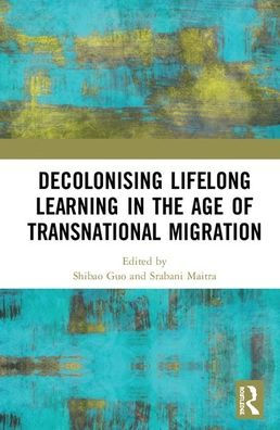 Decolonising Lifelong Learning in the Age of Transnational Migration / Edition 1