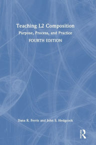 Title: Teaching L2 Composition: Purpose, Process, and Practice, Author: Dana R. Ferris
