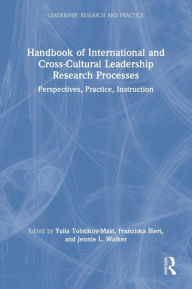 Title: Handbook of International and Cross-Cultural Leadership Research Processes: Perspectives, Practice, Instruction, Author: Yulia Tolstikov-Mast