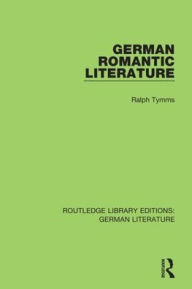 Title: German Romantic Literature / Edition 1, Author: Ralph Tymms