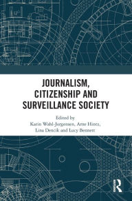 Title: Journalism, Citizenship and Surveillance Society / Edition 1, Author: Karin Wahl-Jorgensen