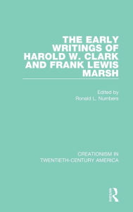 Title: The Early Writings of Harold W. Clark and Frank Lewis Marsh / Edition 1, Author: Ronald L. Numbers