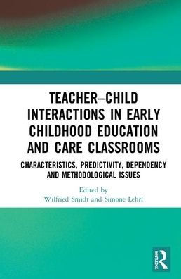 Teacher-Child Interactions in Early Childhood Education and Care Classrooms: Characteristics, Predictivity, Dependency and Methodological Issues / Edition 1