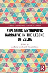 Title: Mythopoeic Narrative in The Legend of Zelda, Author: Anthony Cirilla