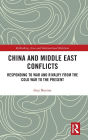 China and Middle East Conflicts: Responding to War and Rivalry from the Cold War to the Present