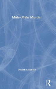 Title: Male-Male Murder / Edition 1, Author: Russell P. Dobash