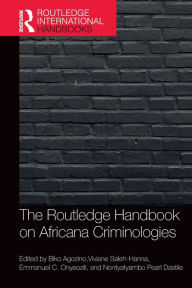 Title: The Routledge Handbook of Africana Criminologies, Author: Biko Agozino