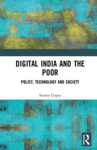 Title: Digital India and the Poor: Policy, Technology and Society / Edition 1, Author: Suman Gupta
