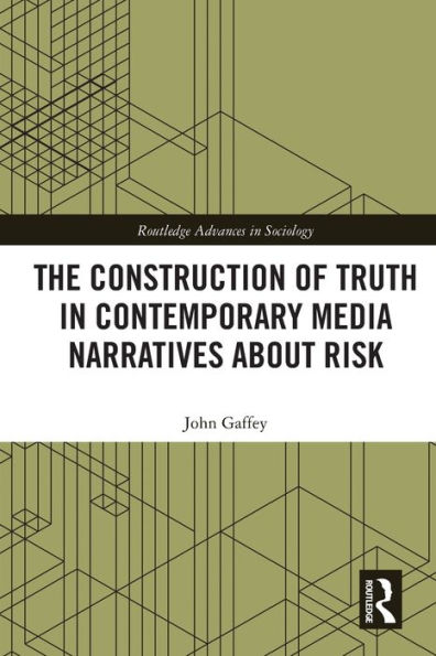 The Construction of Truth Contemporary Media Narratives about Risk