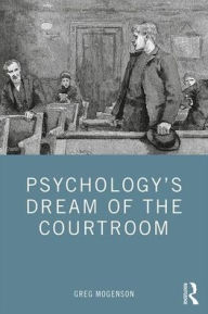 Title: Psychology's Dream of the Courtroom / Edition 1, Author: Greg Mogenson