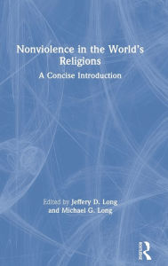 Title: Nonviolence in the World's Religions: A Concise Introduction, Author: Jeffery D. Long