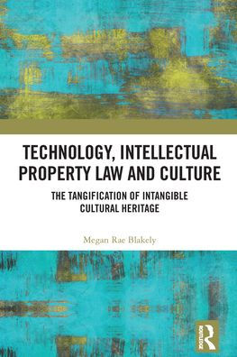 Technology, Intellectual Property Law and Culture: The Tangification of Intangible Cultural Heritage