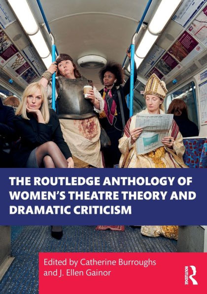 The Routledge Anthology of Women's Theatre Theory and Dramatic Criticism