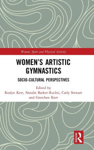 Title: Women's Artistic Gymnastics: Socio-cultural Perspectives / Edition 1, Author: Roslyn Kerr
