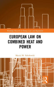 Title: European Law on Combined Heat and Power / Edition 1, Author: Maciej M. Sokolowski