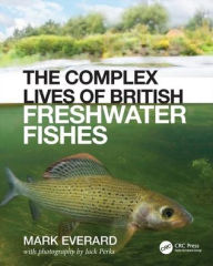 Title: The Complex Lives of British Freshwater Fishes, Author: Mark Everard