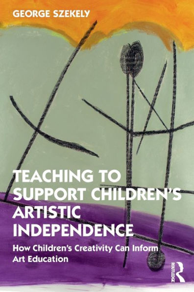 Teaching to Support Children's Artistic Independence: How Creativity Can Inform Art Education
