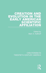 Title: Creation and Evolution in the Early American Scientific Affiliation, Author: Mark A. Kalthoff